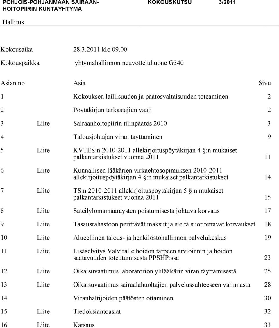 tilinpäätös 2010 3 4 Talousjohtajan viran täyttäminen 9 5 Liite KVTES:n 2010-2011 allekirjoituspöytäkirjan 4 :n mukaiset palkantarkistukset vuonna 2011 11 6 Liite Kunnallisen lääkärien