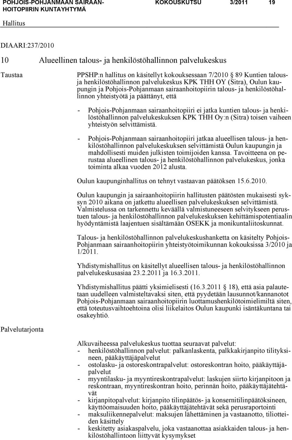 jatka kuntien talous- ja henkilöstöhallinnon palvelukeskuksen KPK THH Oy:n (Sitra) toisen vaiheen yhteistyön selvittämistä.