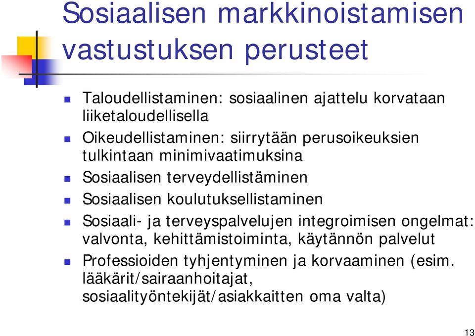 terveydellistäminen Sosiaalisen koulutuksellistaminen Sosiaali- ja terveyspalvelujen integroimisen ongelmat: valvonta,