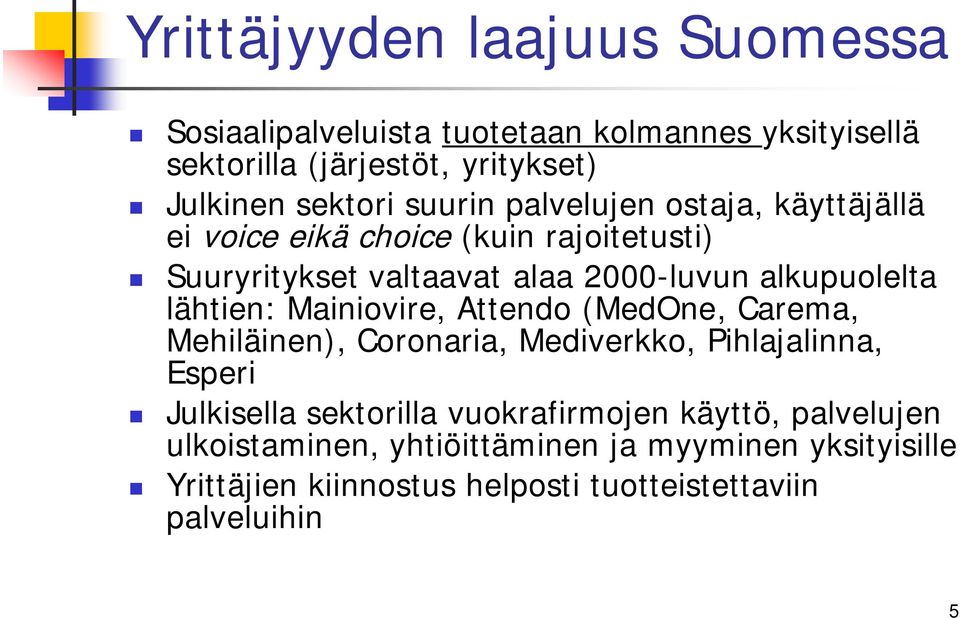 lähtien: Mainiovire, Attendo (MedOne, Carema, Mehiläinen), Coronaria, Mediverkko, Pihlajalinna, Esperi Julkisella sektorilla