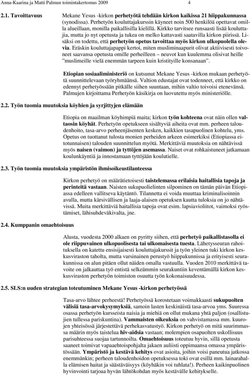 Kirkko tarvitsee runsaasti lisää kouluttajia, mutta jo nyt opetusta ja tukea on melko kattavasti saatavilla kirkon piirissä.