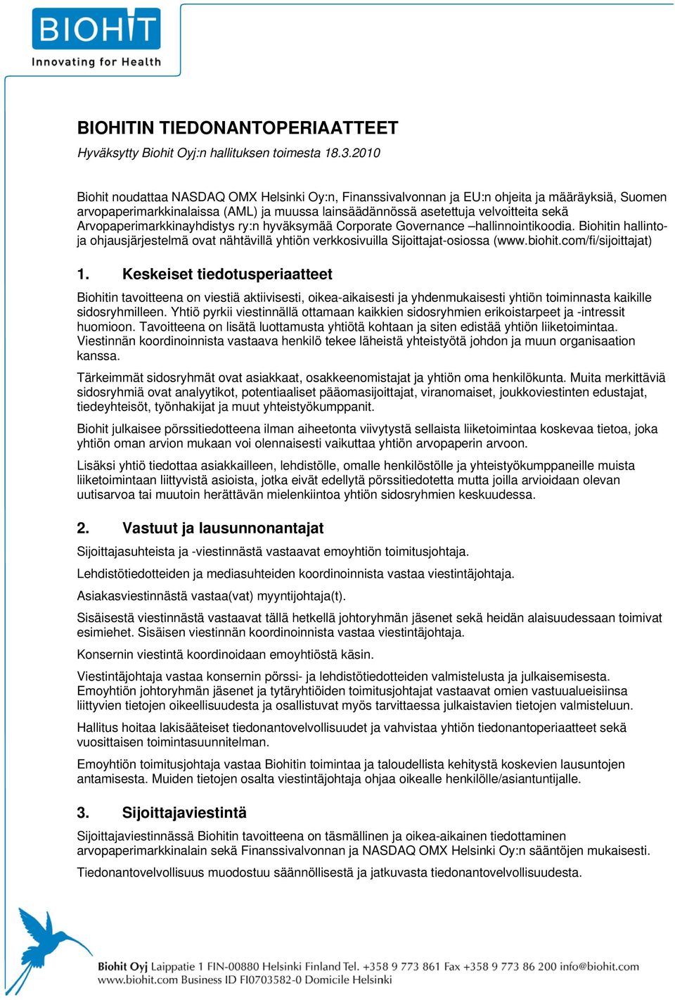 Arvopaperimarkkinayhdistys ry:n hyväksymää Corporate Governance hallinnointikoodia. Biohitin hallintoja ohjausjärjestelmä ovat nähtävillä yhtiön verkkosivuilla Sijoittajat-osiossa (www.biohit.