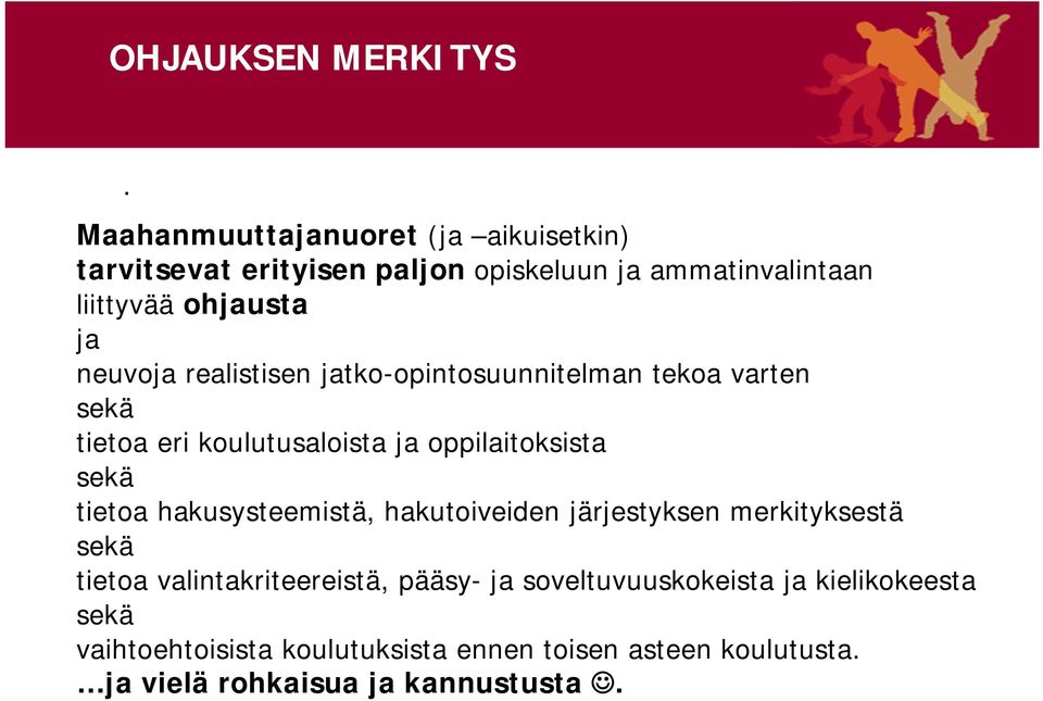 neuvoja realistisen jatko-opintosuunnitelman tekoa varten sekä tietoa eri koulutusaloista ja oppilaitoksista sekä tietoa