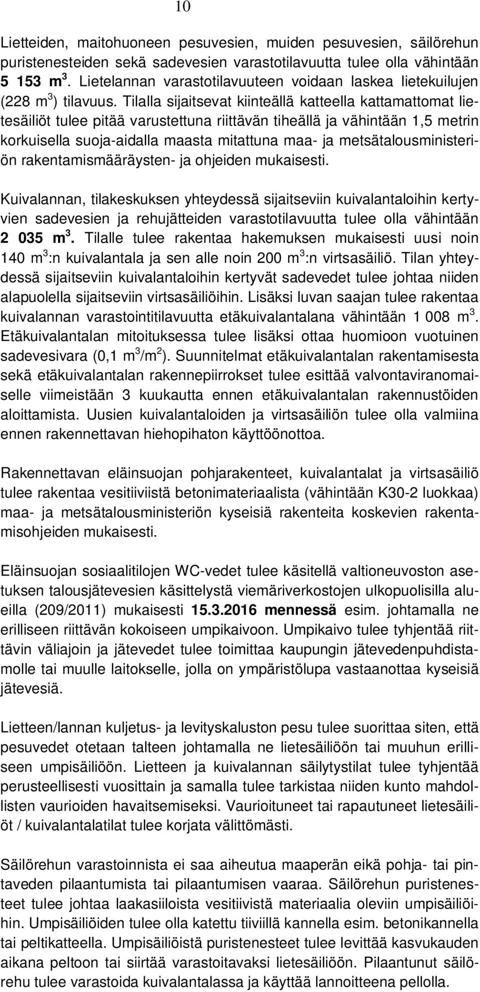 Tilalla sijaitsevat kiinteällä katteella kattamattomat lietesäiliöt tulee pitää varustettuna riittävän tiheällä ja vähintään 1,5 metrin korkuisella suoja-aidalla maasta mitattuna maa- ja