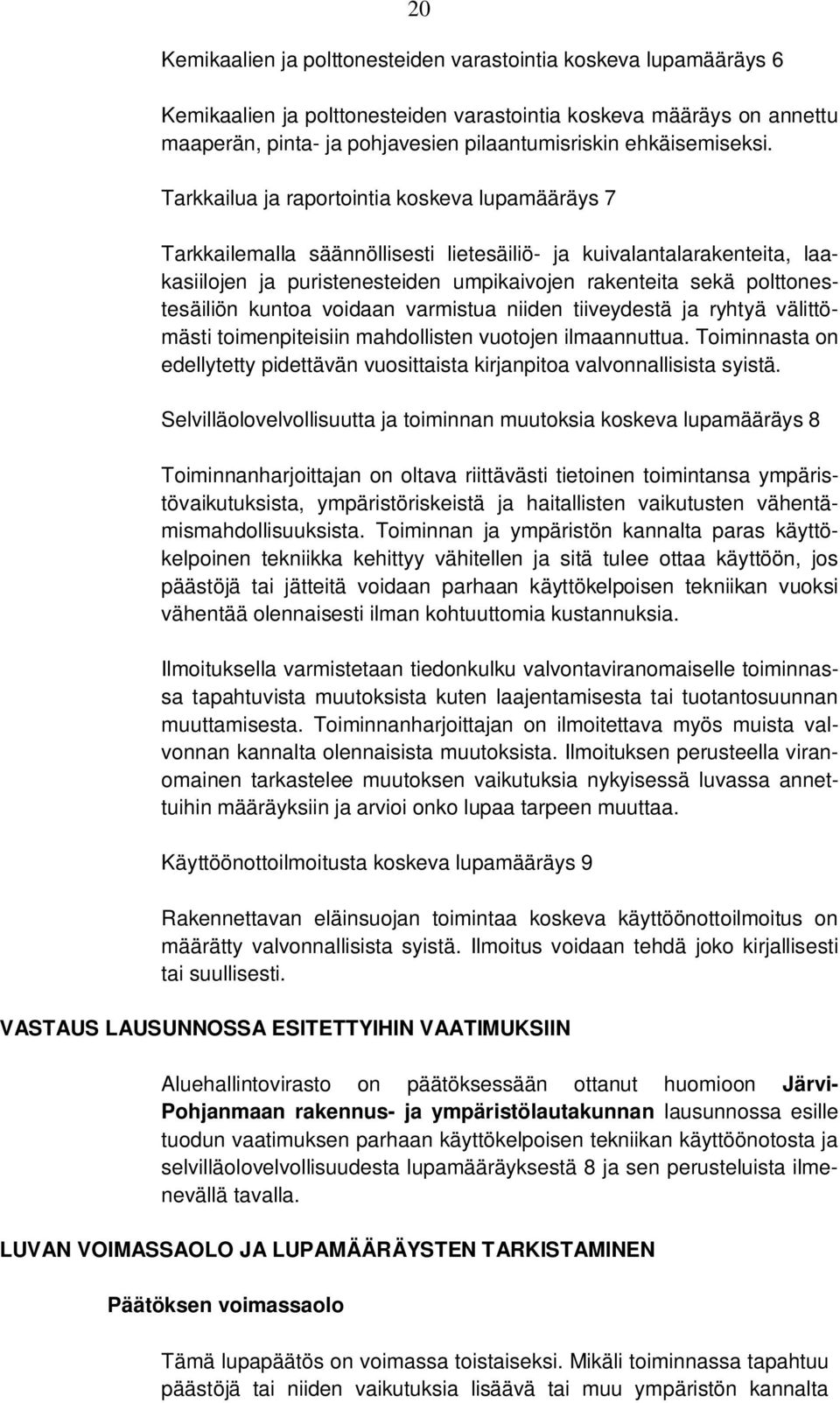 Tarkkailua ja raportointia koskeva lupamääräys 7 Tarkkailemalla säännöllisesti lietesäiliö- ja kuivalantalarakenteita, laakasiilojen ja puristenesteiden umpikaivojen rakenteita sekä