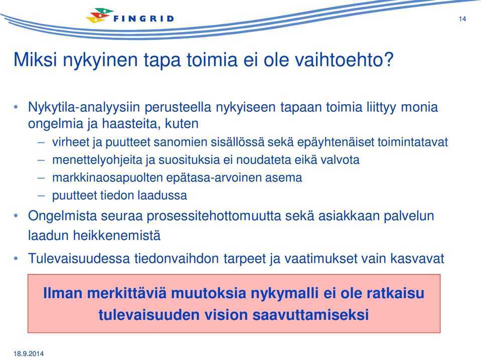 epäyhtenäiset toimintatavat menettelyohjeita ja suosituksia ei noudateta eikä valvota markkinaosapuolten epätasa-arvoinen asema puutteet tiedon