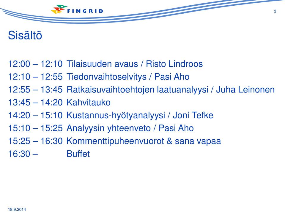 Juha Leinonen 13:45 14:20 Kahvitauko 14:20 15:10 Kustannus-hyötyanalyysi / Joni