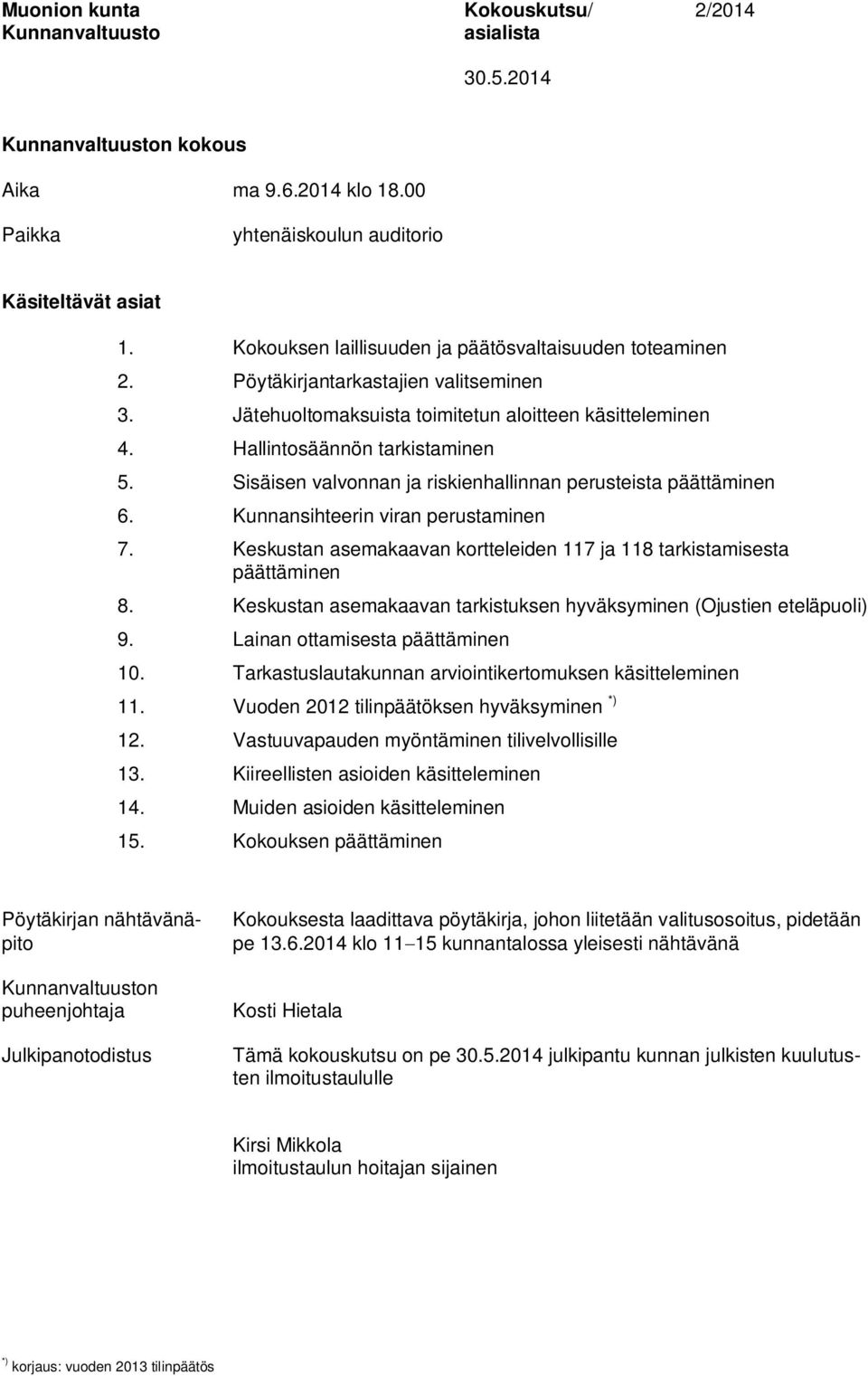 Kunnansihteerin viran perustaminen 7. Keskustan asemakaavan kortteleiden 117 ja 118 tarkistamisesta päättäminen 8. Keskustan asemakaavan tarkistuksen hyväksyminen (Ojustien eteläpuoli) 9.