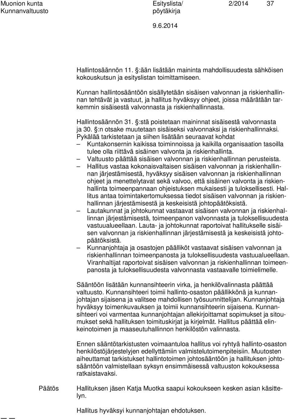 Hallintosäännön 31. :stä poistetaan maininnat sisäisestä valvonnasta ja 30. :n otsake muutetaan sisäiseksi valvonnaksi ja riskienhallinnaksi.