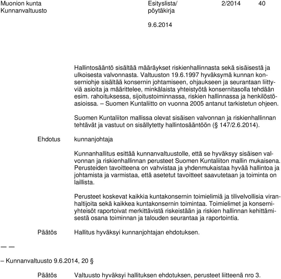 rahoituksessa, sijoitustoiminnassa, riskien hallinnassa ja henkilöstöasioissa. Suomen Kuntaliitto on vuonna 2005 antanut tarkistetun ohjeen.