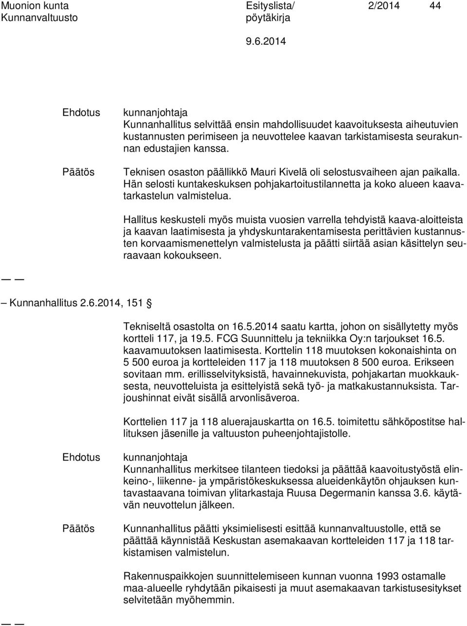 Hän selosti kuntakeskuksen pohjakartoitustilannetta ja koko alueen kaavatarkastelun valmistelua.