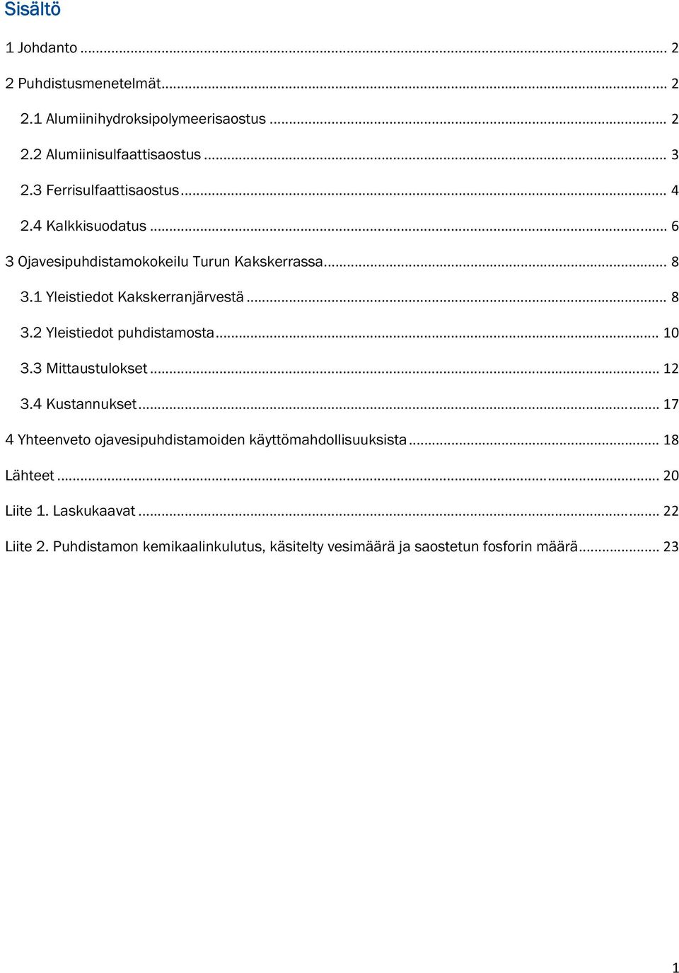 ..8 3.2 Yleistiedot puhdistamosta...10 3.3 Mittaustulokset...12 3.4 Kustannukset.