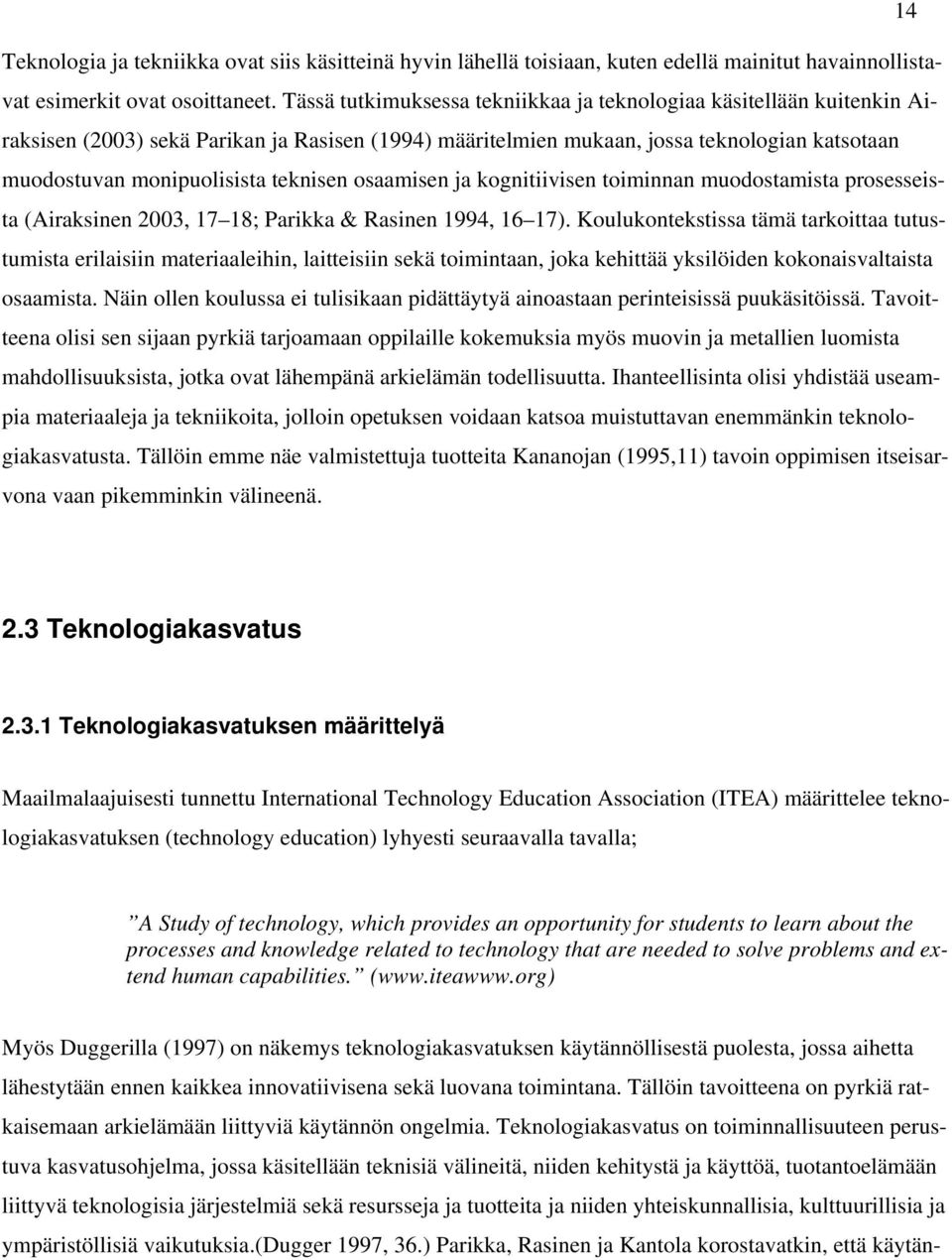 teknisen osaamisen ja kognitiivisen toiminnan muodostamista prosesseista (Airaksinen 2003, 17 18; Parikka & Rasinen 1994, 16 17).