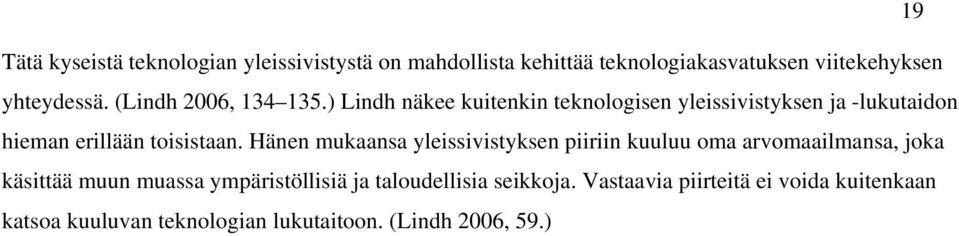 Hänen mukaansa yleissivistyksen piiriin kuuluu oma arvomaailmansa, joka käsittää muun muassa ympäristöllisiä ja