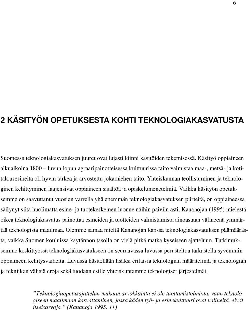 Yhteiskunnan teollistuminen ja teknologinen kehittyminen laajensivat oppiaineen sisältöä ja opiskelumenetelmiä.