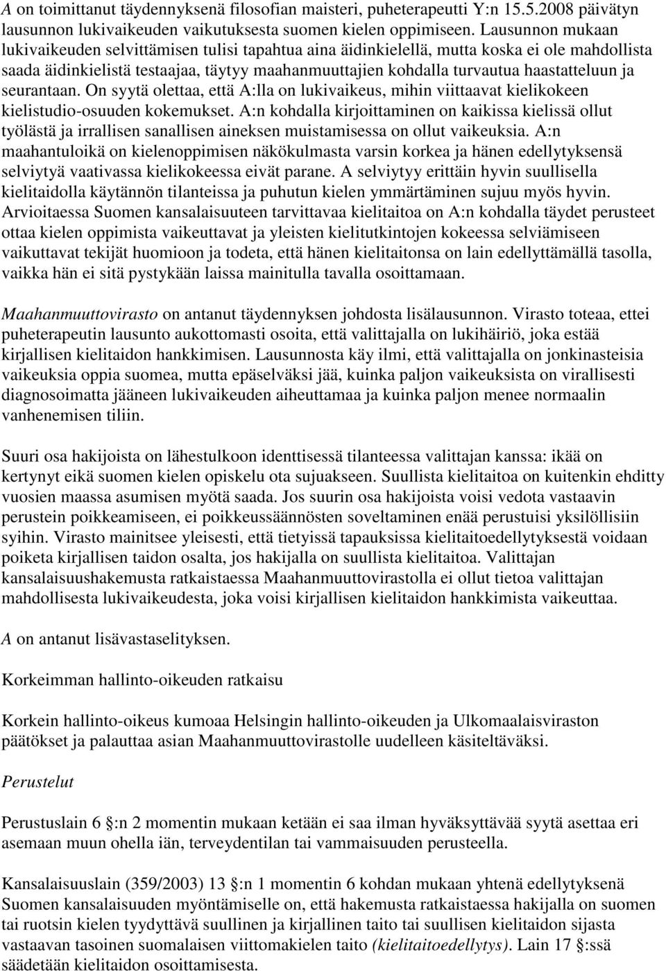 ja seurantaan. On syytä olettaa, että A:lla on lukivaikeus, mihin viittaavat kielikokeen kielistudio-osuuden kokemukset.