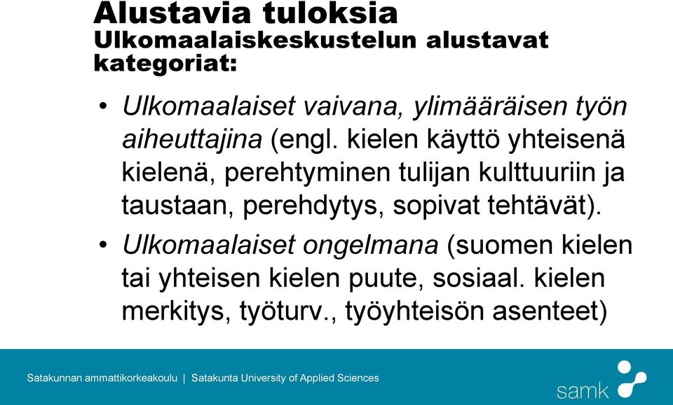 kielen käyttö yhteisenä kielenä, perehtyminen tulijan kulttuuriin ja taustaan,