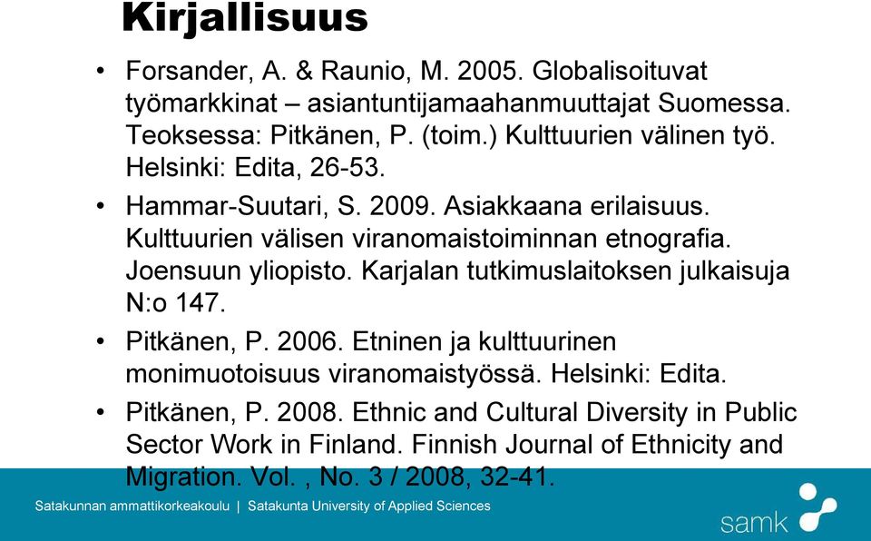 Joensuun yliopisto. Karjalan tutkimuslaitoksen julkaisuja N:o 147. Pitkänen, P. 2006. Etninen ja kulttuurinen monimuotoisuus viranomaistyössä.