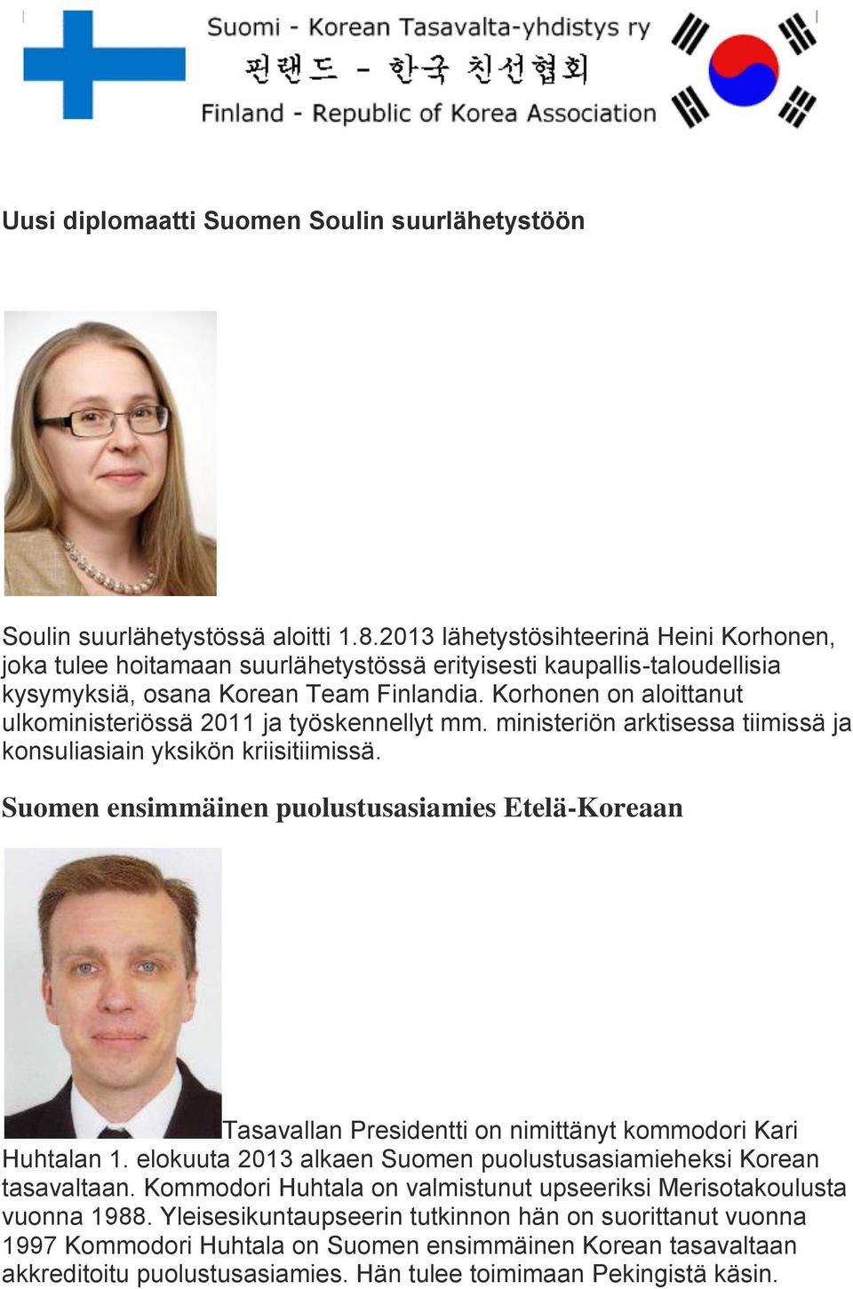 Korhonen on aloittanut ulkoministeriössä 2011 ja työskennellyt mm. ministeriön arktisessa tiimissä ja konsuliasiain yksikön kriisitiimissä.