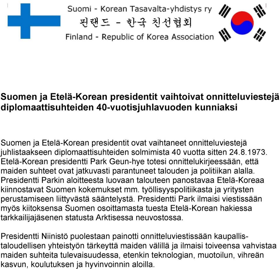 Etelä-Korean presidentti Park Geun-hye totesi onnittelukirjeessään, että maiden suhteet ovat jatkuvasti parantuneet talouden ja politiikan alalla.