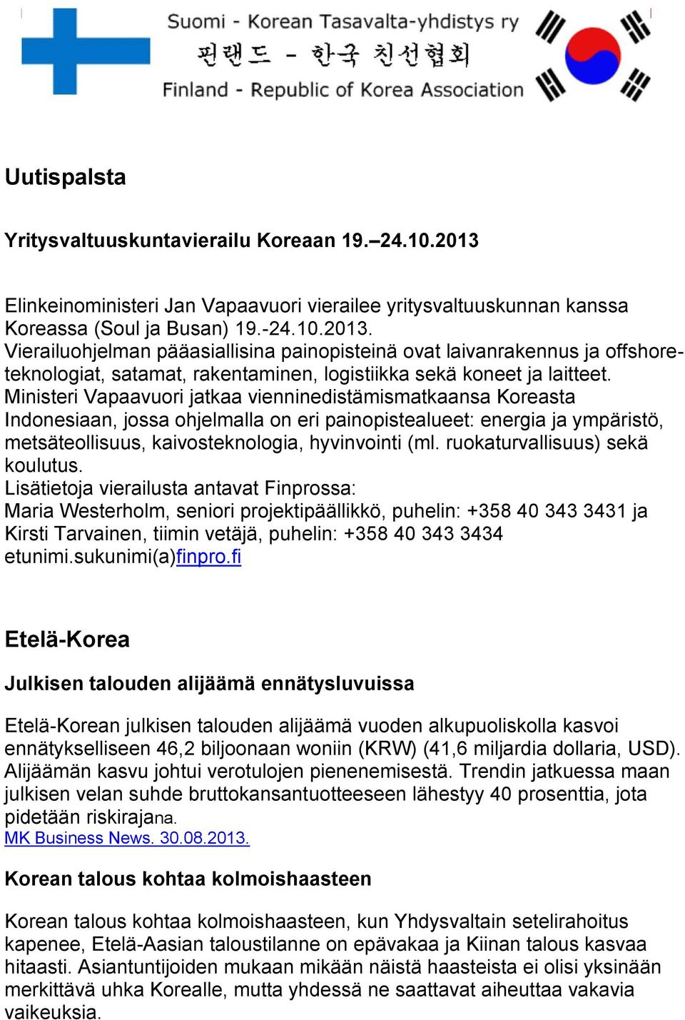 Vierailuohjelman pääasiallisina painopisteinä ovat laivanrakennus ja offshoreteknologiat, satamat, rakentaminen, logistiikka sekä koneet ja laitteet.