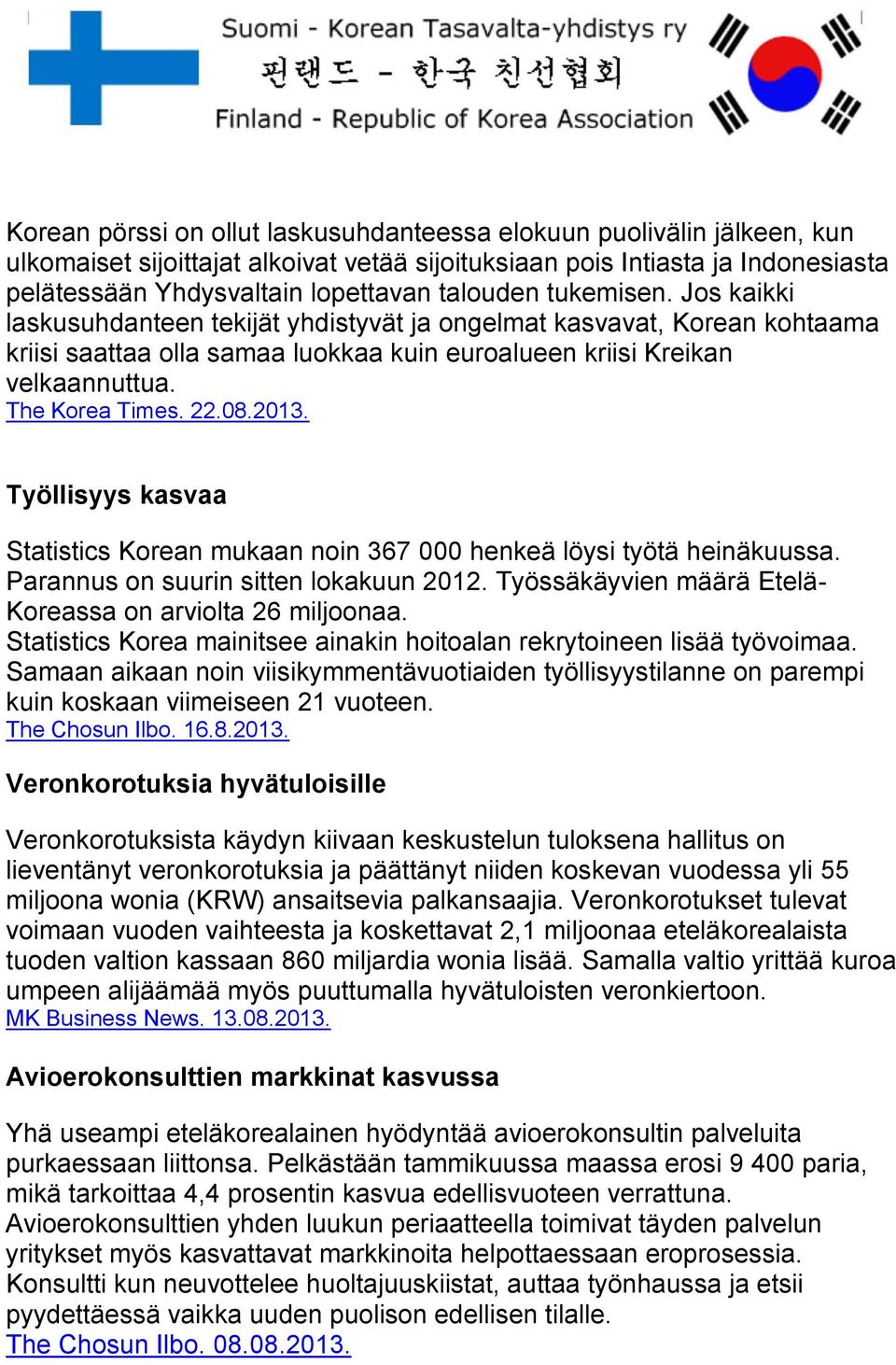 2013. Työllisyys kasvaa Statistics Korean mukaan noin 367 000 henkeä löysi työtä heinäkuussa. Parannus on suurin sitten lokakuun 2012. Työssäkäyvien määrä Etelä- Koreassa on arviolta 26 miljoonaa.