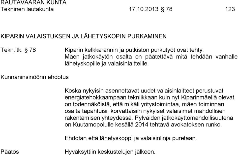 Koska nykyisin asennettavat uudet valaisinlaitteet perustuvat energiatehokkaampaan tekniikkaan kuin nyt Kiparinmäellä olevat, on todennäköistä, että mikäli yritystoimintaa, mäen