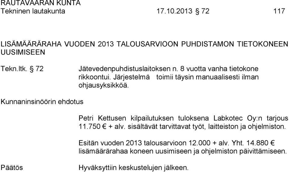 Petri Kettusen kilpailutuksen tuloksena Labkotec Oy:n tarjous 11.750 + alv. sisältävät tarvittavat työt, laitteiston ja ohjelmiston.