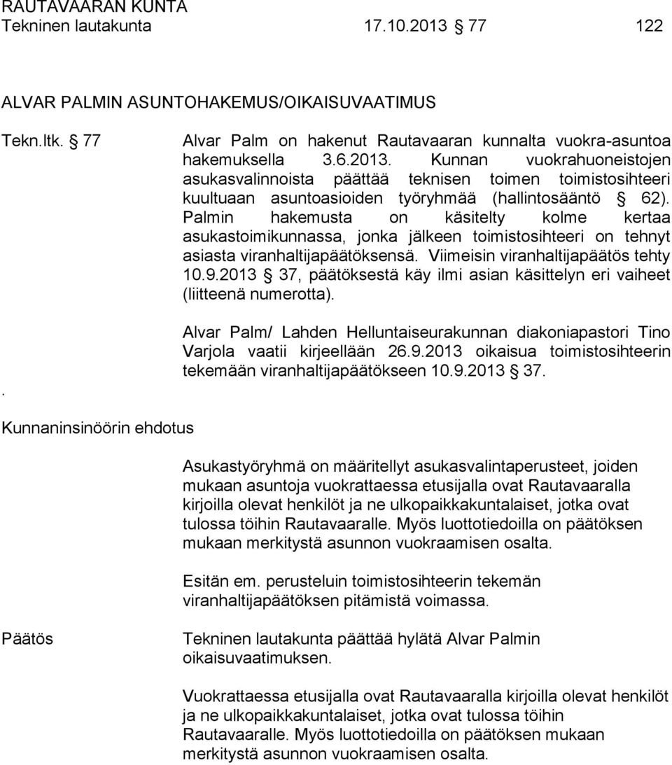 2013 37, päätöksestä käy ilmi asian käsittelyn eri vaiheet (liitteenä numerotta). Alvar Palm/ Lahden Helluntaiseurakunnan diakoniapastori Tino Varjola vaatii kirjeellään 26.9.