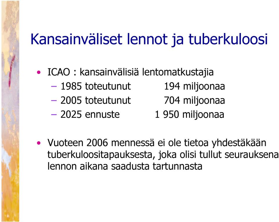 miljoonaa 2025 ennuste 1 950 miljoonaa Vuoteen 2006 mennessä ei ole tietoa