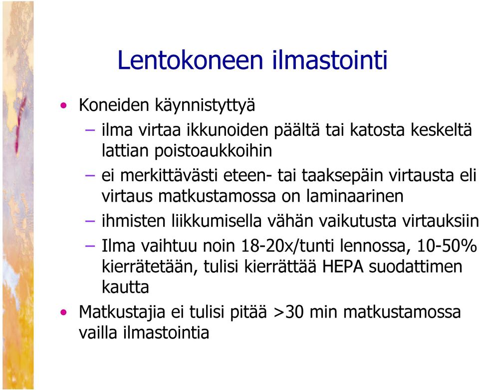 ihmisten liikkumisella vähän vaikutusta virtauksiin Ilma vaihtuu noin 18-20x/tunti lennossa, 10-50%