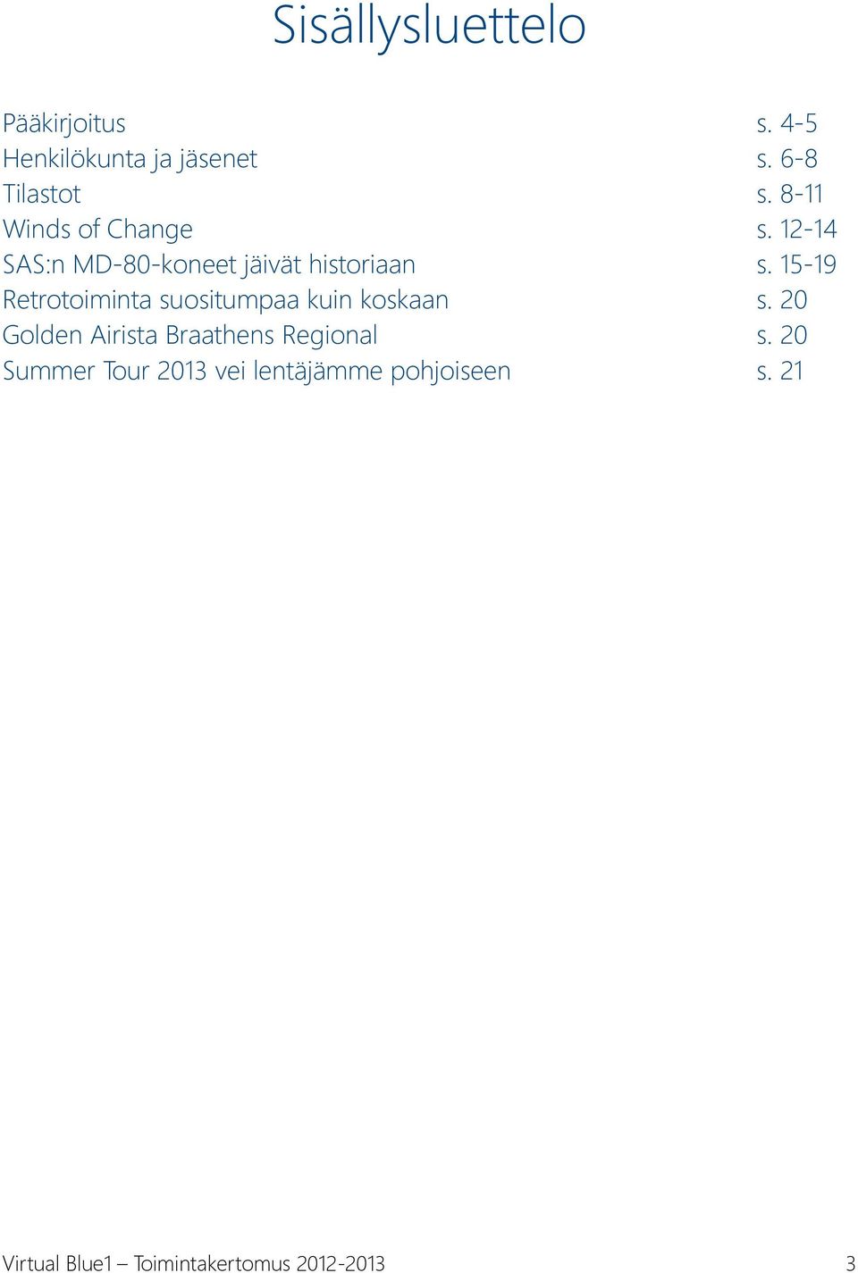 kuin koskaan Golden Airista Braathens Regional Summer Tour 2013 vei