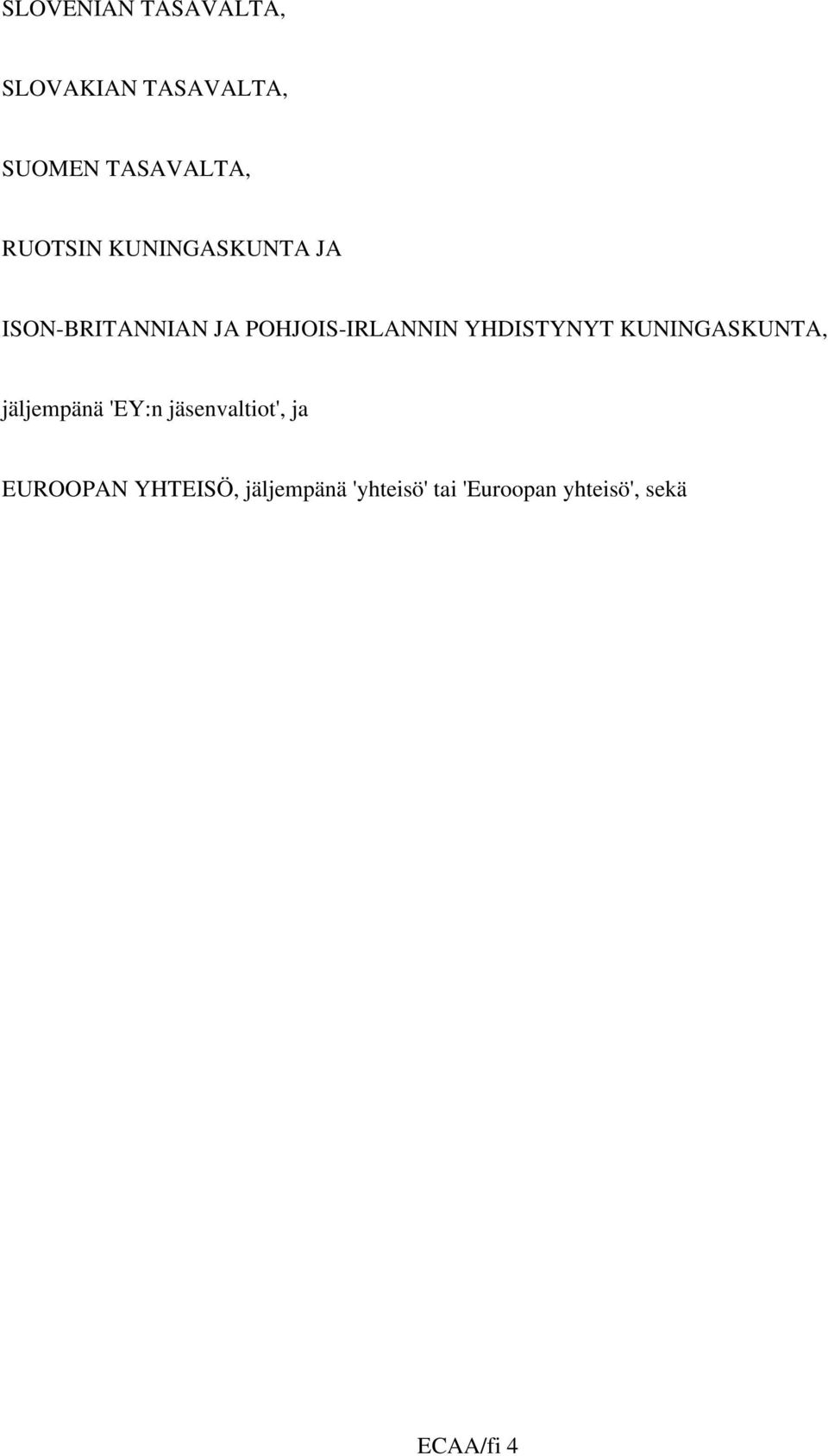 YHDISTYNYT KUNINGASKUNTA, jäljempänä 'EY:n jäsenvaltiot', ja