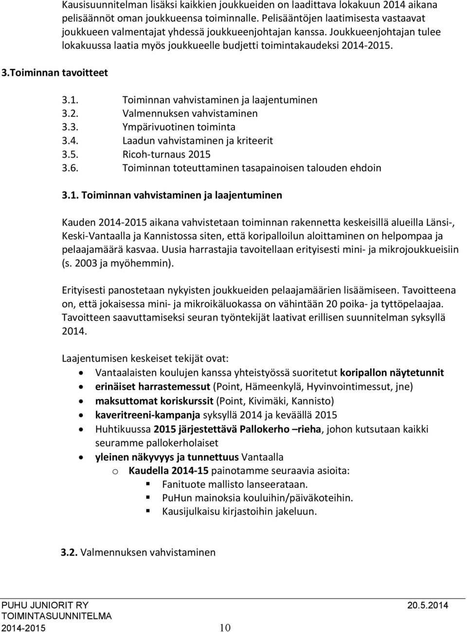 -2015. 3.1. Toiminnan vahvistaminen ja laajentuminen 3.2. Valmennuksen vahvistaminen 3.3. Ympärivuotinen toiminta 3.4. Laadun vahvistaminen ja kriteerit 3.5. Ricoh-turnaus 2015 3.6.