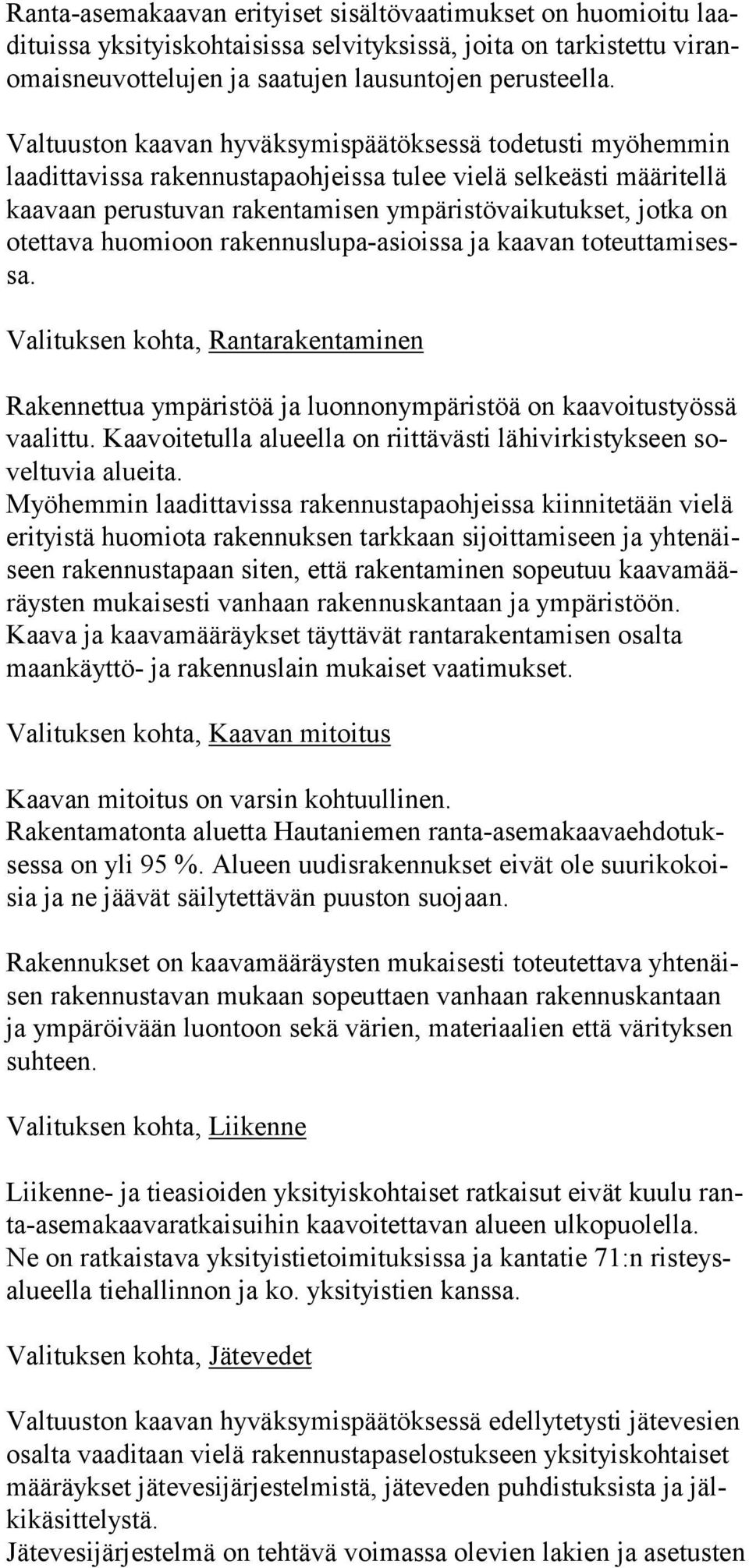 huomioon rakennuslupa-asioissa ja kaavan toteuttamisessa. Valituksen kohta, Rantarakentaminen Rakennettua ympäristöä ja luonnonympäristöä on kaavoitustyössä vaalittu.