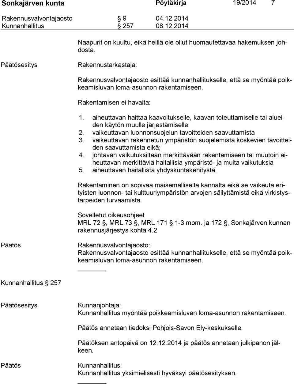 aiheuttavan haittaa kaavoitukselle, kaavan toteuttamiselle tai alueiden käytön muulle järjestämiselle 2. vaikeuttavan luonnonsuojelun tavoitteiden saavuttamista 3.