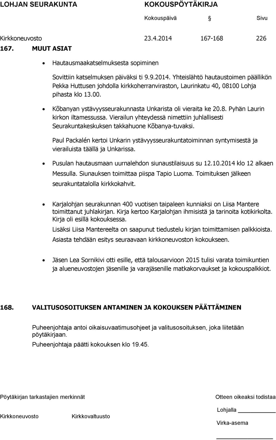 Paul Packalén kertoi Unkarin ystävyysseurakuntatoiminnan syntymisestä ja vierailuista täällä ja Unkarissa. Pusulan hautausmaan uurnalehdon siunaustilaisuus su 12.10.2014 klo 12 alkaen Messulla.