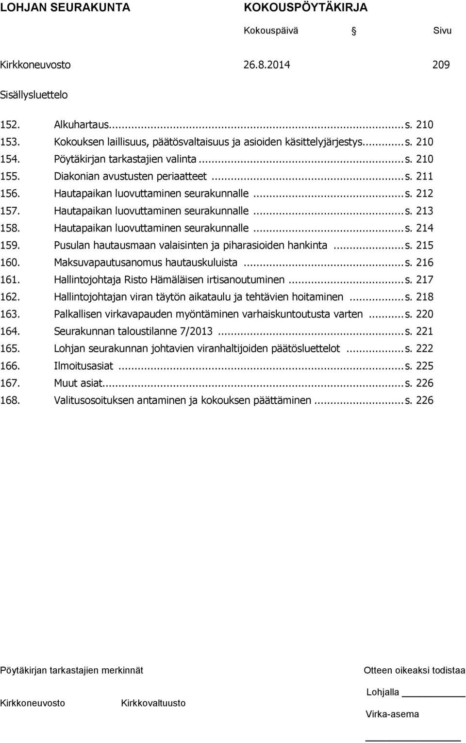 Pusulan hautausmaan valaisinten ja piharasioiden hankinta... s. 215 160. Maksuvapautusanomus hautauskuluista... s. 216 161. Hallintojohtaja Risto Hämäläisen irtisanoutuminen... s. 217 162.