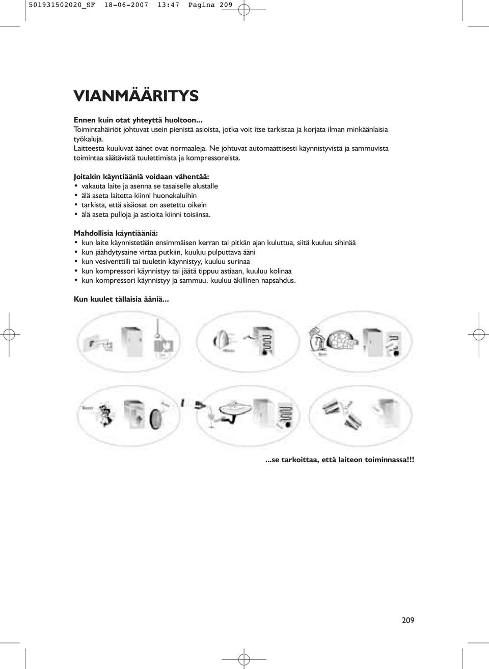 Ne johtuvat automaattisesti käynnistyvistä ja sammuvista toimintaa säätävistä tuulettimista ja kompressoreista.