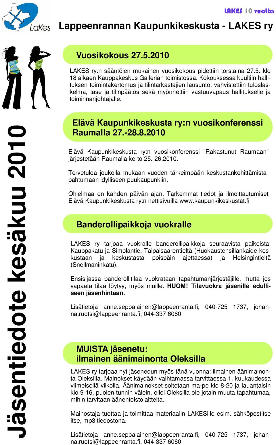 Elävä Kaupunkikeskusta ry:n vuosikonferenssi Raumalla 27.-28.8.2010 Elävä Kaupunkikeskusta ry:n vuosikonferenssi Rakastunut Raumaan järjestetään Raumalla ke-to 25.-26.2010. Tervetuloa joukolla mukaan vuoden tärkeimpään keskustankehittämistapahtumaan idylliseen puukaupunkiin.