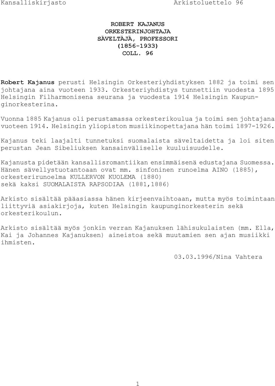 Orkesteriyhdistys tunnettiin vuodesta 1895 Helsingin Filharmonisena seurana ja vuodesta 1914 Helsingin Kaupunginorkesterina.