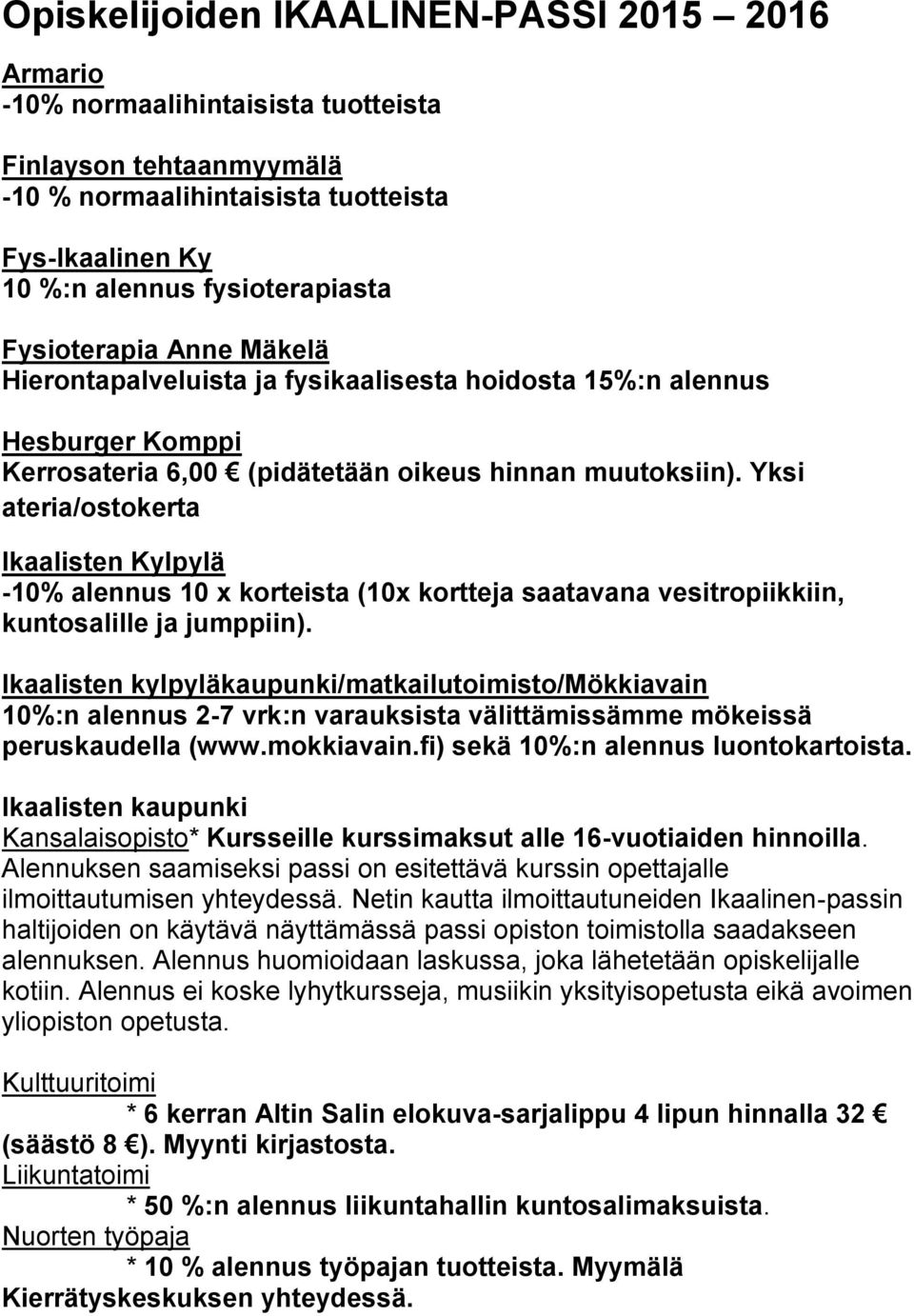 Yksi ateria/ostokerta Ikaalisten Kylpylä -10% alennus 10 x korteista (10x kortteja saatavana vesitropiikkiin, kuntosalille ja jumppiin).