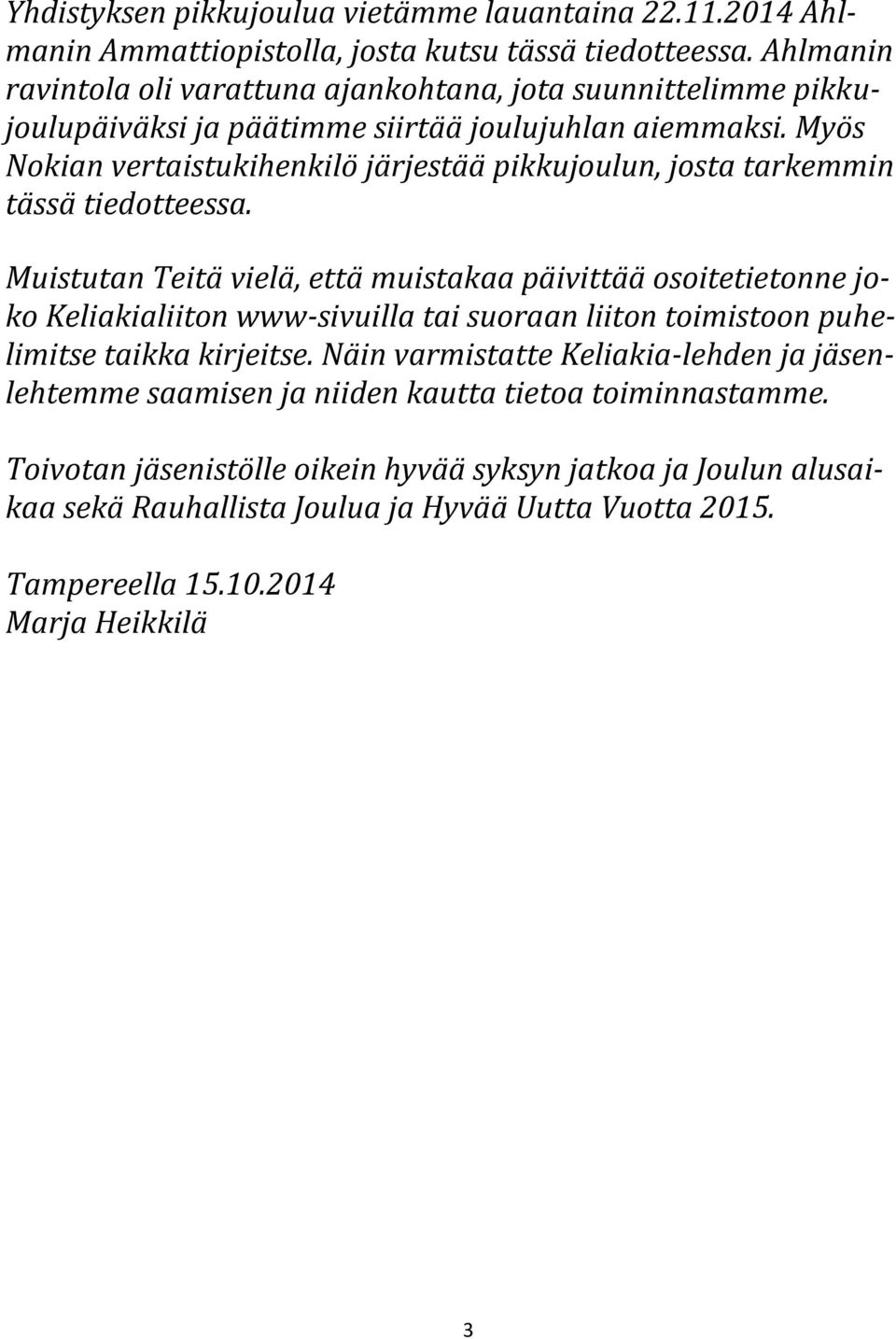 Myös Nokian vertaistukihenkilö järjestää pikkujoulun, josta tarkemmin tässä tiedotteessa.