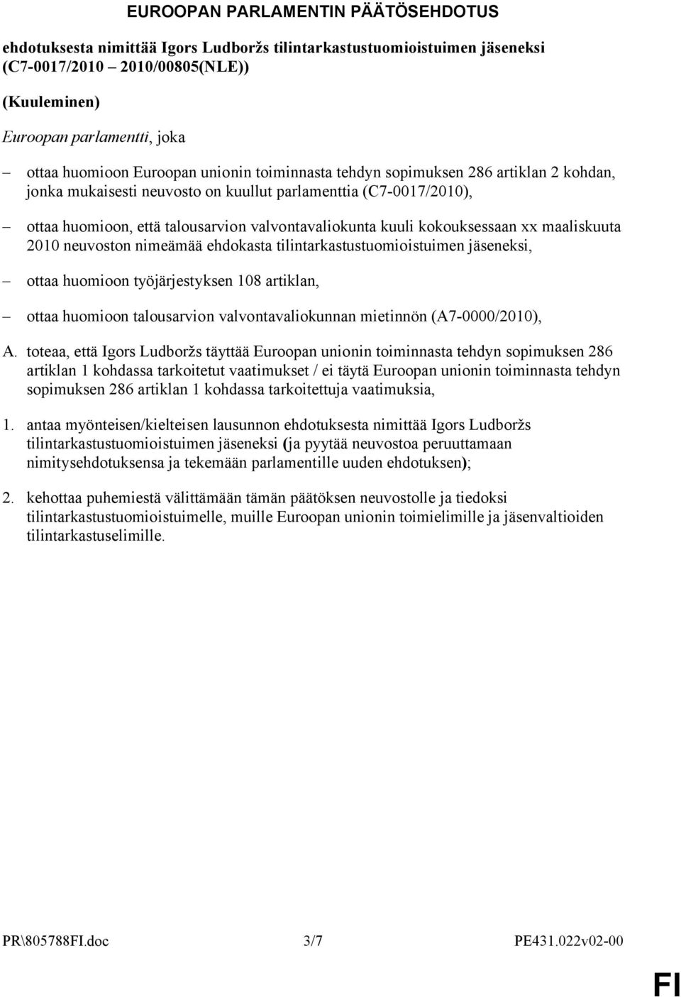 kokouksessaan xx maaliskuuta 2010 neuvoston nimeämää ehdokasta tilintarkastustuomioistuimen jäseneksi, ottaa huomioon työjärjestyksen 108 artiklan, ottaa huomioon talousarvion valvontavaliokunnan