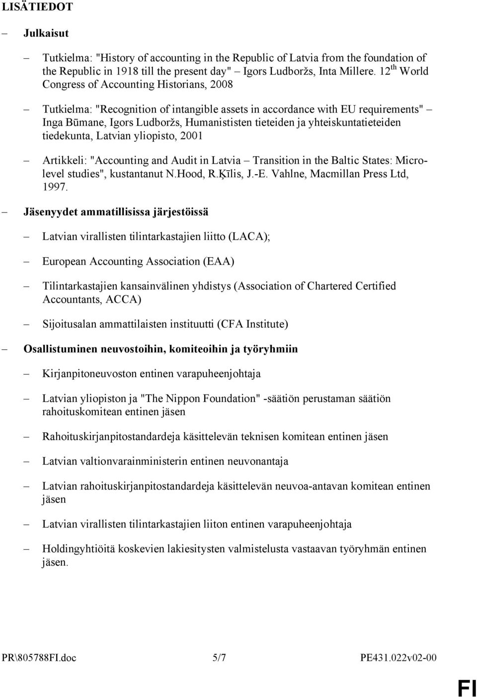 yhteiskuntatieteiden tiedekunta, Latvian yliopisto, 2001 Artikkeli: "Accounting and Audit in Latvia Transition in the Baltic States: Microlevel studies", kustantanut N.Hood, R.Ķīlis, J.-E.