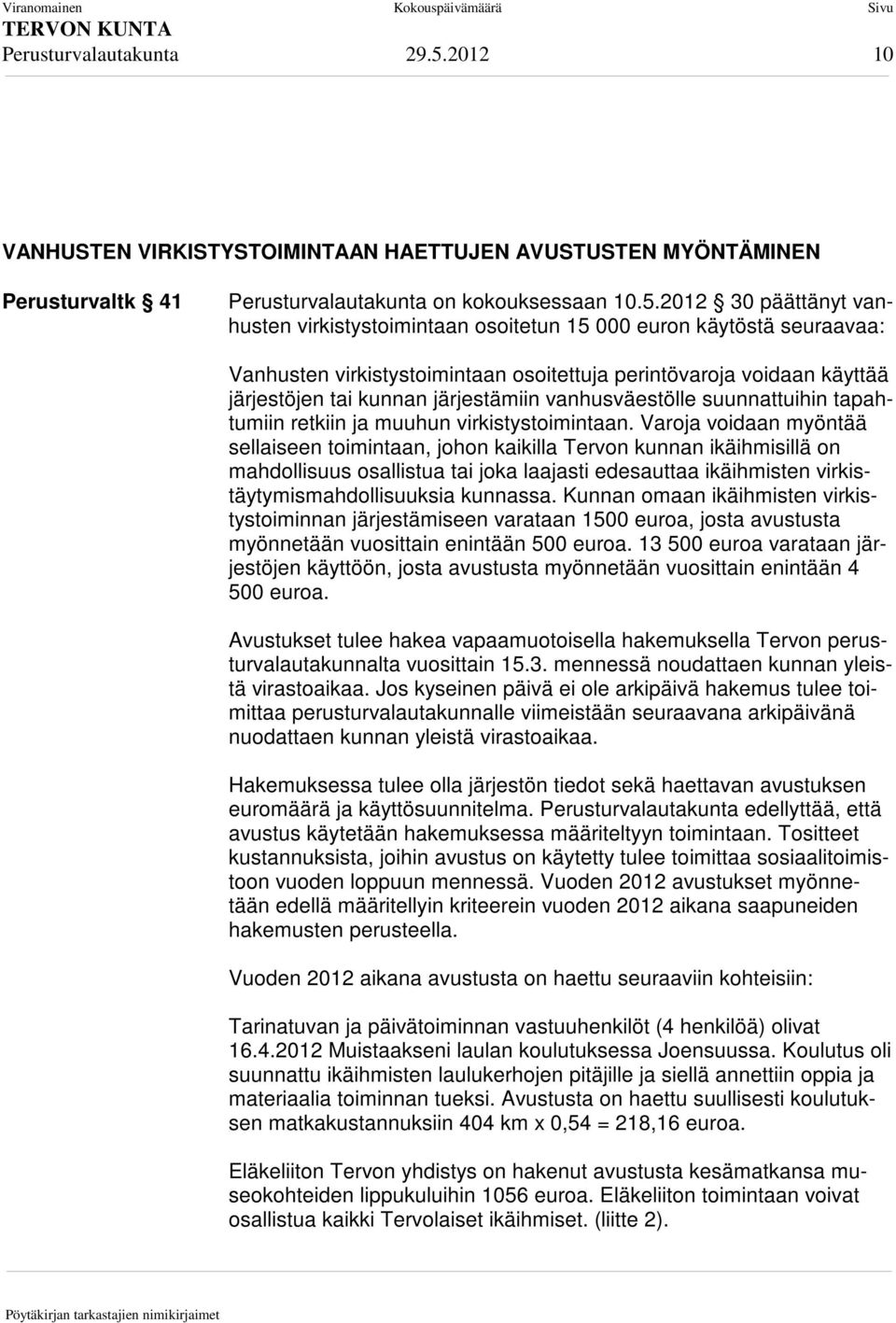 2012 30 päättänyt vanhusten virkistystoimintaan osoitetun 15 000 euron käytöstä seuraavaa: Vanhusten virkistystoimintaan osoitettuja perintövaroja voidaan käyttää järjestöjen tai kunnan järjestämiin