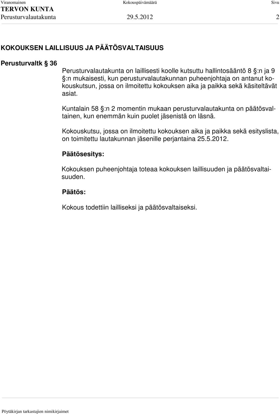 perusturvalautakunnan puheenjohtaja on antanut kokouskutsun, jossa on ilmoitettu kokouksen aika ja paikka sekä käsiteltävät asiat.