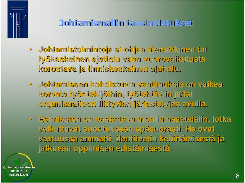 Johtamiseen kohdistuvia vaatimuksia on vaikea korvata työntekijöihin, työtehtäviin ja/tai organisaatioon