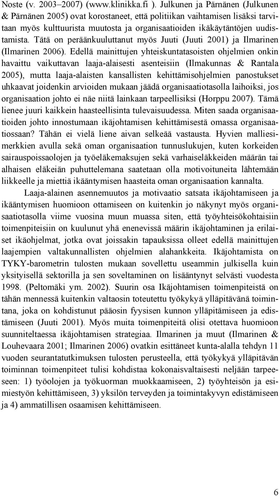 Tätä on peräänkuuluttanut myös Juuti (Juuti 2001) ja Ilmarinen (Ilmarinen 2006).