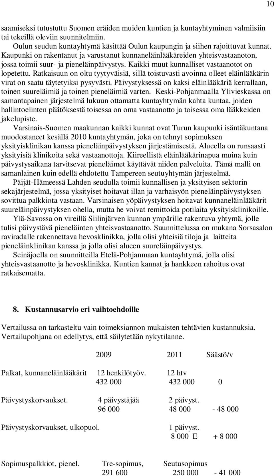 Ratkaisuun on oltu tyytyväisiä, sillä toistuvasti avoinna olleet eläinlääkärin virat on saatu täytetyiksi pysyvästi.